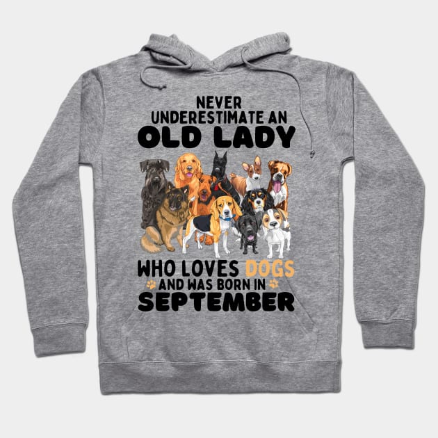 Never Underestimate An Old Lady Who Loves Dogs And Was September Hoodie by JustBeSatisfied